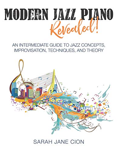 Modern Jazz Piano Revealed!: An Intermediate Guide to Jazz Concepts, Improvisation, Techniques, and Theory von Primedia Elaunch LLC
