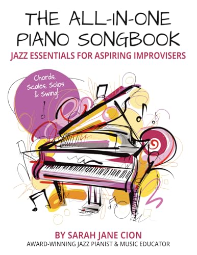 The All-In-One Piano Songbook: Jazz Essentials for Aspiring Improvisers: Chords, Scales, Solos & Swing! (The All-In-One Piano Songbook Series: A Complete Path to Piano Success!) von Independently published