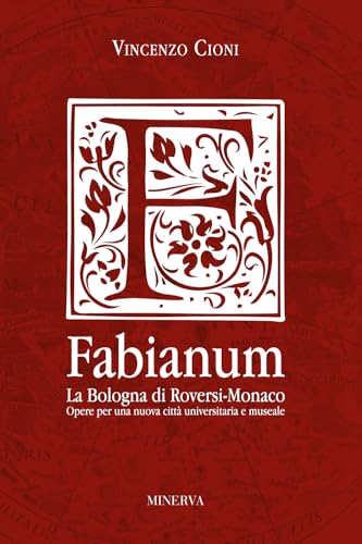 Fabianum. La Bologna di Roversi-Monaco. Opere per una nuova città universitaria e museale Fabianum. La Bologna di Roversi-Monaco. Opere per una nuova città universitaria e museale von Minerva Edizioni (Bologna)