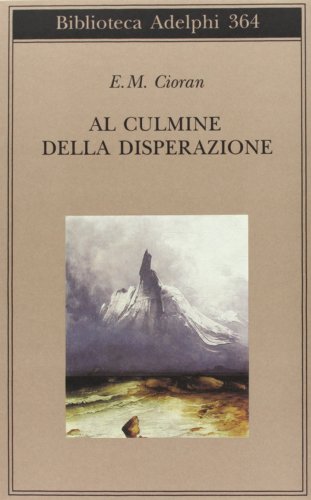 Al culmine della disperazione (Biblioteca Adelphi)