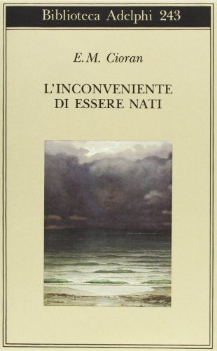 L'inconveniente di essere nati (Biblioteca Adelphi)