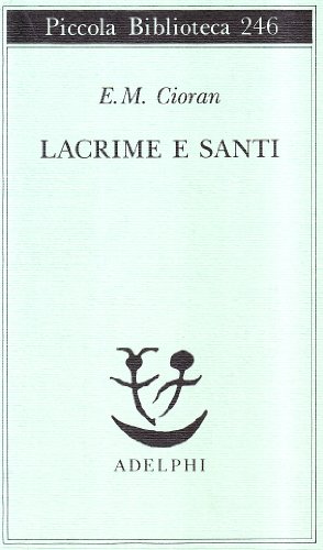 Lacrime e santi (Piccola biblioteca Adelphi)