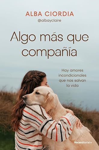 Algo más que compañía: Hay amores incondicionales que nos salvan la vida (No ficción) von Roca Editorial