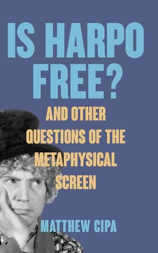 Is Harpo Free?: And Other Questions of the Metaphysical Screen (SUNY: Horizons of Cinema) von SUNY Press