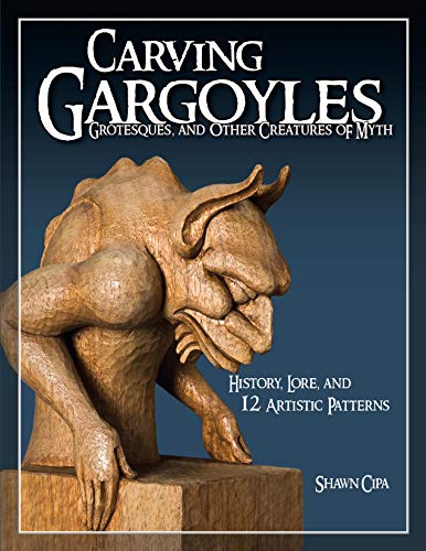 Carving Gargoyles, Grotesques, and Other Creatures of Myth: History, Lore, and 12 Artistic Patterns von Fox Chapel Publishing