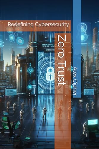 Zero Trust: Redefining Cybersecurity von Independently published