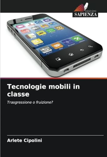 Tecnologie mobili in classe: Trasgressione o fruizione? von Edizioni Sapienza