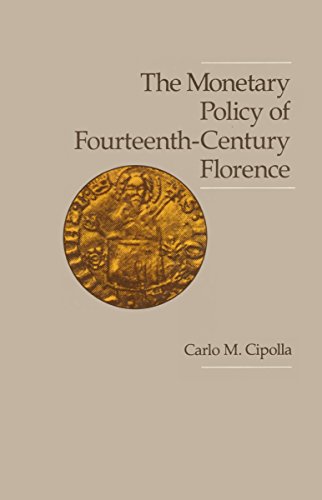 The Monetary Policy of Fourteenth Century Florence (Publications of the UCLA Center for Medieval and Renaissance Studies, 17, Band 17)