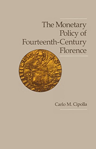 The Monetary Policy of Fourteenth Century Florence (Publications of the UCLA Center for Medieval and Renaissance Studies, 17, Band 17) von University of California Press