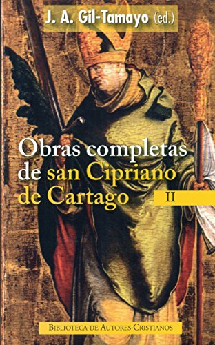 Obras completas de San Cipriano de Cartago, II : Los ídolos no son dioses ; El porte exterior de las vírgenes ; Los apóstatas de la fe ; Las obras de ... ; Exhortación al martirio (NORMAL, Band 737) von BAC