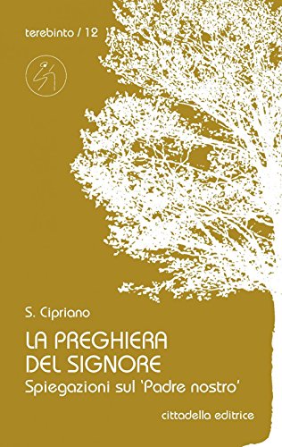 La preghiera del Signore. Spiegazioni sul «Padre nostro» (Terebinto. Nuova serie, Band 12) von Cittadella