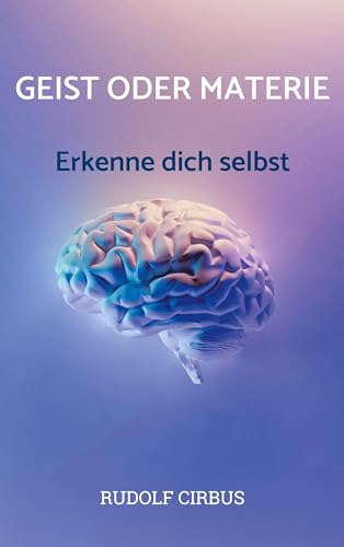Geist oder Materie: Erkenne dich selbst von Book on Demand