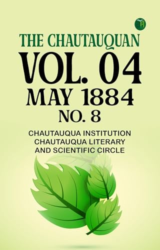 The Chautauquan, Vol. 04, May 1884, No. 8 The Chautauquan, Vol. 04, May 1884, No. 8 von Anson Street Press