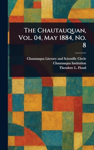 The Chautauquan, Vol. 04, May 1884, No. 8 The Chautauquan, Vol. 04, May 1884, No. 8 von Anson Street Press