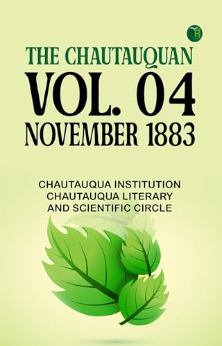 The Chautauquan, Vol. 04, November 1883 The Chautauquan, Vol. 04, November 1883 von Anson Street Press