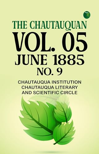 The Chautauquan, Vol. 05, June 1885, No. 9 The Chautauquan, Vol. 05, June 1885, No. 9 von Anson Street Press
