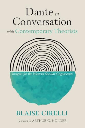 Dante in Conversation with Contemporary Theorists: Insights for the Western Secular Cognoscenti von Pickwick Publications