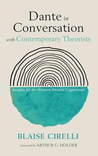 Dante in Conversation with Contemporary Theorists: Insights for the Western Secular Cognoscenti von Pickwick Publications