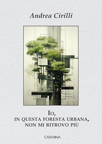 Io, in questa foresta urbana, non mi ritrovo più Io, in questa foresta urbana, non mi ritrovo più von Le Mezzelane Casa Editrice