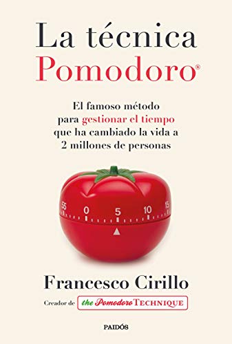 La técnica Pomodoro®: El famoso método para gestionar el tiempo que ha cambiado la vida a 2 millones de personas (Divulgación)