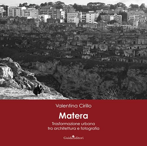 Matera. Trasformazione urbana tra architettura e fotografia. Ediz. illustrata Matera. Trasformazione urbana tra architettura e fotografia. Ediz. illustrata von Guida