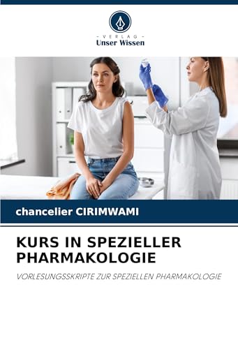 KURS IN SPEZIELLER PHARMAKOLOGIE: VORLESUNGSSKRIPTE ZUR SPEZIELLEN PHARMAKOLOGIE von Verlag Unser Wissen