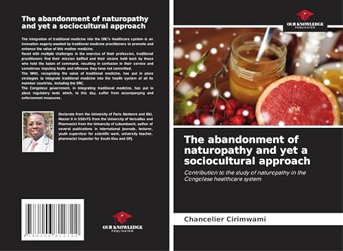 The abandonment of naturopathy and yet a sociocultural approach: Contribution to the study of naturopathy in the Congolese healthcare system The abandonment of naturopathy and yet a sociocultural approach: Contribution to the study of naturopathy in the Congolese healthcare system von Our Knowledge Publishing