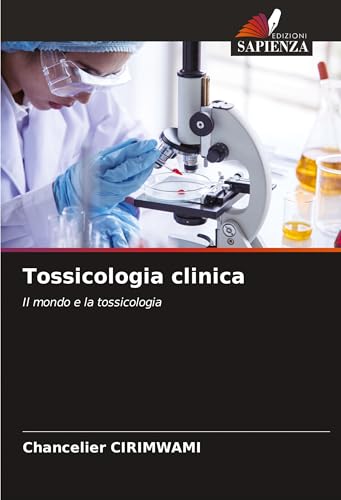 Tossicologia clinica: Il mondo e la tossicologia Tossicologia clinica: Il mondo e la tossicologia von Edizioni Sapienza