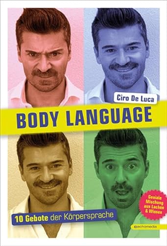 Body Language: 10 Gebote der Körpersprache: 10 Gebote der Körpersprache. Geniale Mischung aus Lachen & Wissen. Geniale Mischung aus Lachen & Wissen