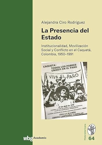 La Presencia del Estado: Institucionalidad, Movilización Social y Conflicto en el Caquetá, Colombia, 1950-1991 von wbg Academic in der Verlag Herder GmbH
