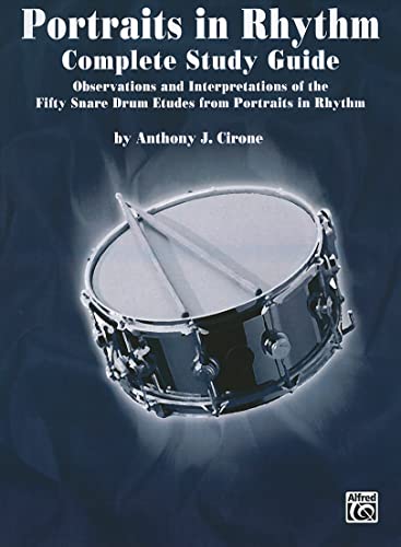 Portraits in Rhythm: Complete Study Guide: Observations and Interpretations of the Fifty Snare Drum Etudes from Portraits in Rhythm