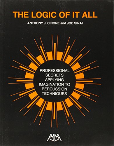 The Logic of It All: Professional Secrets Applying Imagination to Percussion Techniques