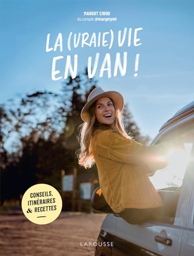 La (vraie) vie en van !: Conseils, itinéraires & recettes von LAROUSSE