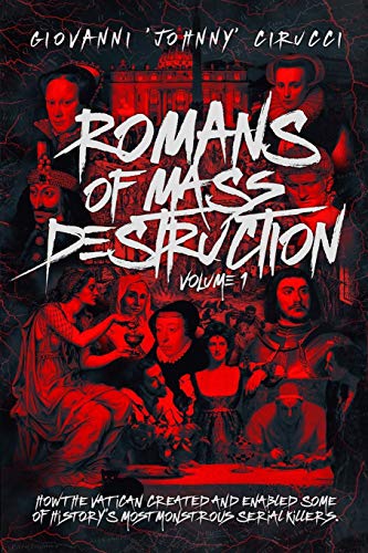 Romans of Mass Destruction: How the Vatican created and enabled some of history’s most monstrous serial killers. von Independently Published
