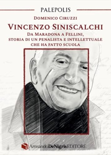 Vincenzo Siniscalchi. Da Maradona a Fellini, storia di un penalista e intellettuale che ha fatto scuola von De Nigris