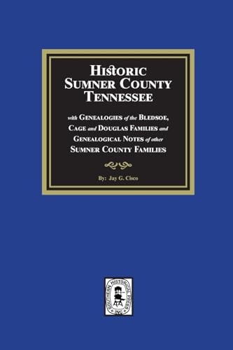 Historic Sumner County, Tennessee with Genealogies of the Bledsoe, Cage and Douglas Families and Genealogical Notes of other Sumner County Families von Southern Historical Press, Inc.