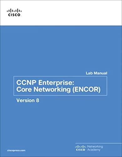 CCNP Enterprise: Core Networking (ENCOR) Version 8 (Lab Companion) von Cisco