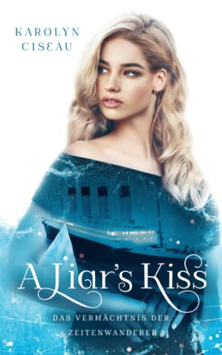 A Liar's Kiss. Das Vermächtnis der Zeitenwanderer von Independently published