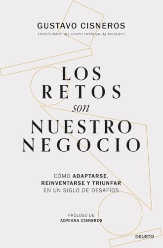Los retos son nuestro negocio: Cómo adaptarse, reinventarse y triunfar en un siglo de desafíos (Deusto) von Deusto