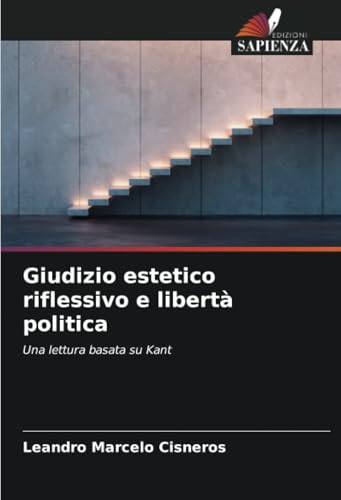 Giudizio estetico riflessivo e libertà politica: Una lettura basata su Kant von Edizioni Sapienza