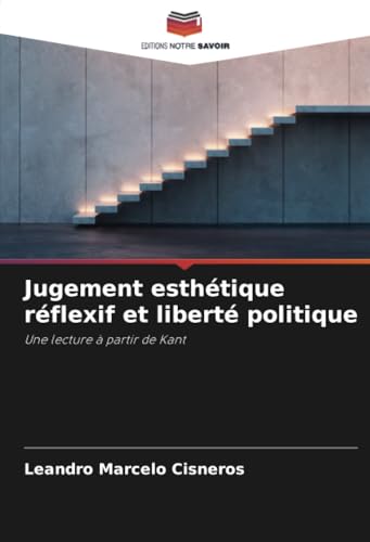 Jugement esthétique réflexif et liberté politique: Une lecture à partir de Kant von Editions Notre Savoir