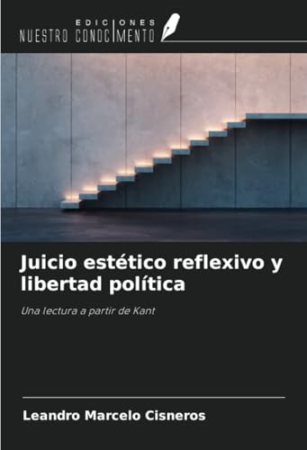 Juicio estético reflexivo y libertad política: Una lectura a partir de Kant von Ediciones Nuestro Conocimiento