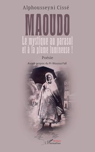 Maoudo: Le mystique au parasol et à la plume lumineuse ! Maoudo: Le mystique au parasol et à la plume lumineuse ! von Harmattan Sénégal