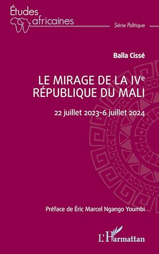 Le mirage de la IVe République du Mali: 22 juillet 2023-6 juillet 2024 von Editions L'Harmattan