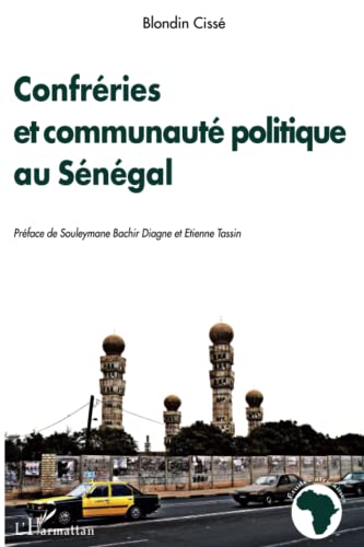 Confréries et communauté politique au Sénégal: Pour une critique du paradigme unificateur en politique von L'HARMATTAN
