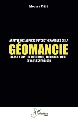 Analyse des aspects psychothérapiques de la géomancie dans la zone de Djitoumou,: arrondissement de Ouelessebougou von Editions L'Harmattan