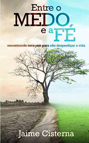 Entre o MEDO e a FÉ: Encontrando coragem para não desperdiçar a vida von Independently Published
