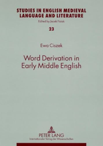 Word Derivation in Early Middle English: Dissertationsschrift (Studies in English Medieval Language and Literature, Band 23)
