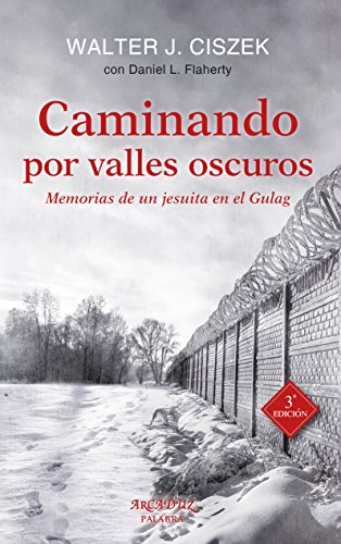 Caminando por valles oscuros: Memorias de un jesuita en el Gulag (Arcaduz, Band 120)