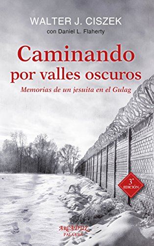 Caminando por valles oscuros: Memorias de un jesuita en el Gulag (Arcaduz, Band 120) von Ediciones Palabra, S.A.